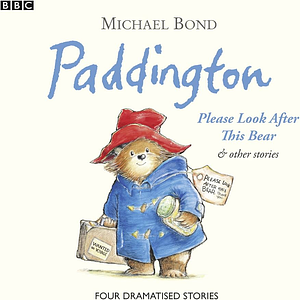 Paddington: Please Look After This Bear & Other Stories by Michael Bond