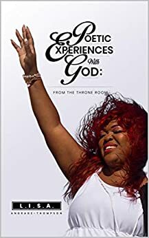 Poetic Experiences With God: From The Throne Room by Jasmine Lawrence, Christine Haber, Brian Lawrence, Doane Thompson, Dominique Condison-Thompson, L.I.S.A. Andrade-Thompson