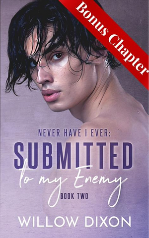Never Have I Ever: Submitted to my Enemy - Bonus Chapter by Willow Dixon