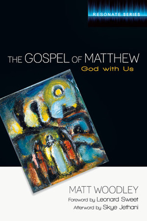 The Gospel of Matthew: God with Us by Matt Woodley