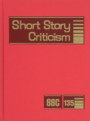 Short Story Criticism, Volume 135: Criticism of the Works of Short Fiction Writers by 