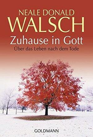 Zuhause in Gott: Über das Leben nach dem Tode by Neale Donald Walsch