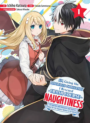 I'm Giving the Disgraced Noble Lady I Rescued a Crash Course in Naughtiness, Volume 1 by Ichiho Katsura, Fukada Sametarou