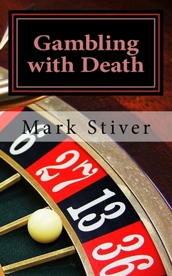 Gambling with Death by Mark Stiver