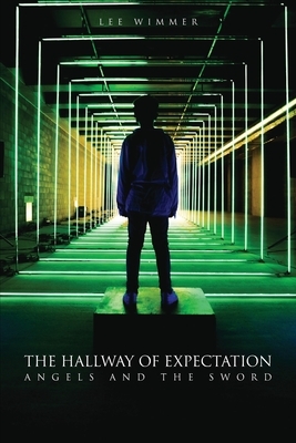The Hallway of Expectation: Angels and the Sword by Lee Wimmer