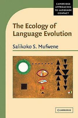 The Ecology of Language Evolution by Salikoko S. Mufwene