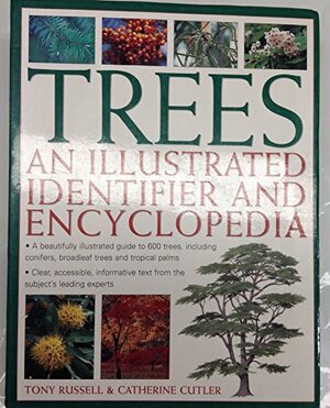 Trees : An Illustrated Identifier and Encyclopedia by Catherine Cutler, Tony Russell