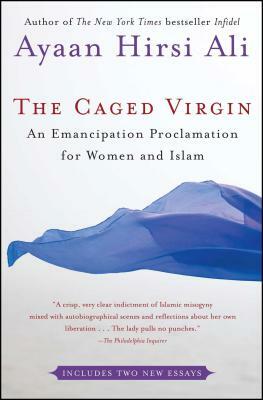 The Caged Virgin: An Emancipation Proclamation for Women and Islam by Ayaan Hirsi Ali