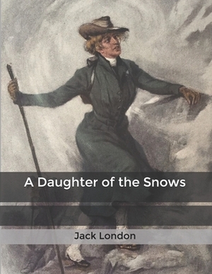 A Daughter of the Snows by Jack London