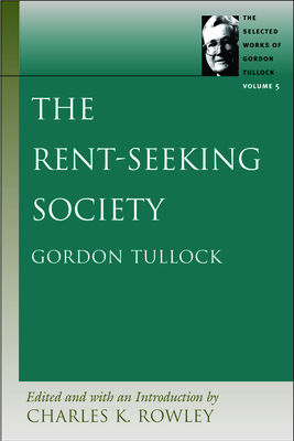 The Rent-Seeking Society by Gordon Tullock
