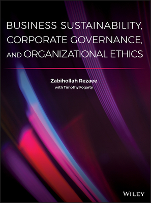 Business Sustainability, Corporate Governance, and Organizational Ethics by Zabihollah Rezaee