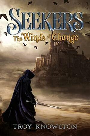 Seekers: The Winds of Change by Troy Knowlton