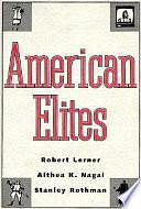 American Elites by Stanley Rothman, Althea K. Nagai, Robert Lerner