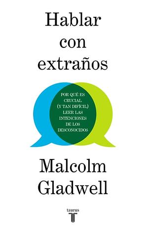 Hablar con Extraños: Por qué es crucial (y tan difícil) leer las intenciones de los desconocidos by Pedro Cifuentes, Malcolm Gladwell