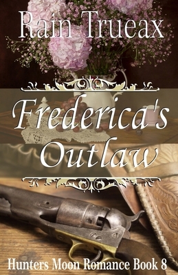 Frederica's Outlaw by Rain Trueax