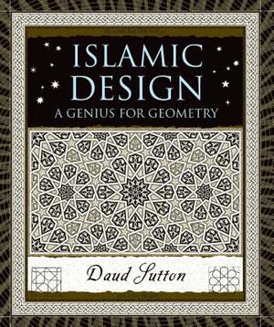 Islamic Design: A Genius for Geometry by Daud Sutton