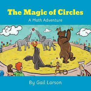 The Magic of Circles: A Math Adventure by Gail Larson