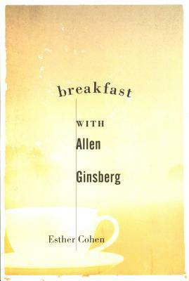 Breakfast with Allen Ginsberg by Esther Cohen