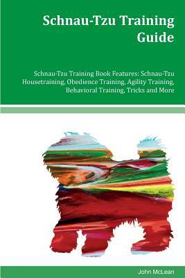 Schnau-Tzu Training Guide Schnau-Tzu Training Book Features: Schnau-Tzu Housetraining, Obedience Training, Agility Training, Behavioral Training, Tric by John McLean