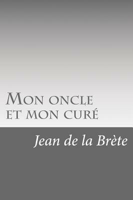 Mon oncle et mon curé by Jean De La Brete