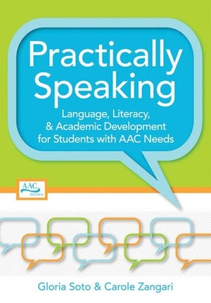 Practically Speaking: Language, Literacy, and Academic Development for Students with AAC Needs by Gloria Soto, Carole Zangari