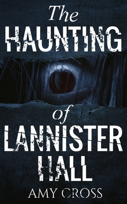 The Haunting of Lannister Hall by Amy Cross