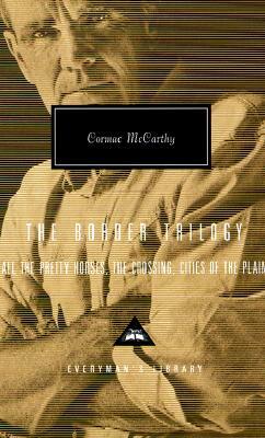 The Border Trilogy: All the Pretty Horses, the Crossing, Cities of the Plain by Cormac McCarthy