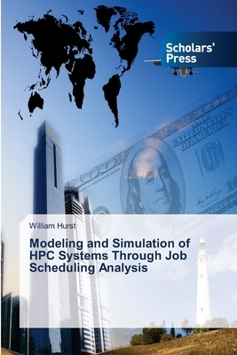 Modeling and Simulation of HPC Systems Through Job Scheduling Analysis by William Hurst