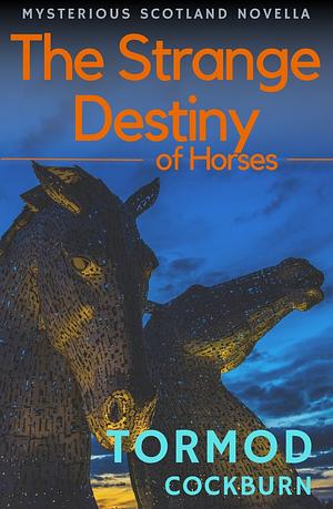 The Strange Destiny of Horses by Tormod Cockburn