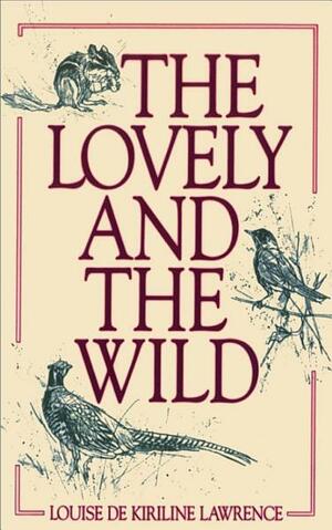 The Lovely and the Wild by Louise de Kiriline Lawrence, Glen Loates