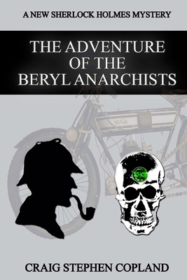 The Adventure of the Beryl Anarchists: A New Sherlock Holmes Mystery by Craig Stephen Copland
