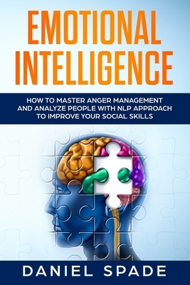 Emotional Intelligence: How to Master Anger Management and Analyze people with NLP Approach to Improve your Social Skills by Daniel Spade
