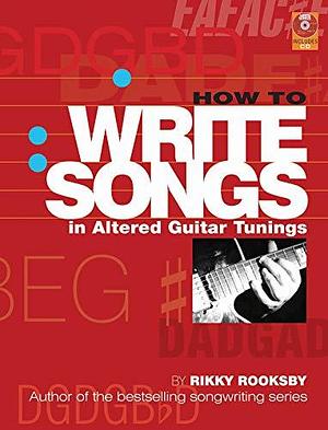 How to Write Songs in Altered Guitar Tunings by Rikky Rooksby