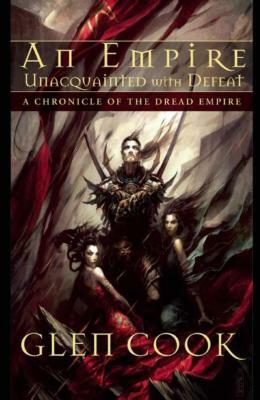 An Empire Unacquainted with Defeat: A Chronicle of the Dread Empire by Glen Cook