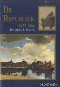 De Republiek: 1477-1806 by Jonathan I. Israel