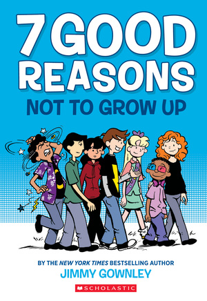 7 Good Reasons Not to Grow Up by Jimmy Gownley