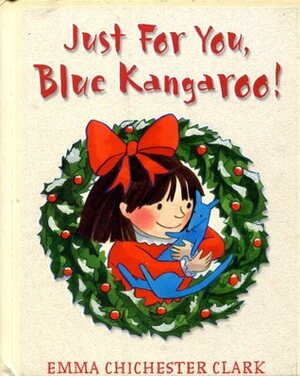 Just For You, Blue Kangaroo! by Emma Chichester Clark