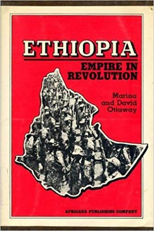 Ethiopia: Empire in Revolution by Marina Ottaway, David Ottaway