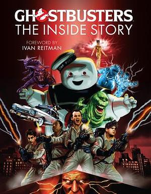 Ghostbusters: The Inside Story: Stories from the cast and crew of the beloved films by Matt McAllister, Matt McAllister