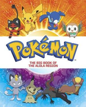 The Big Book of the Alola Region (Pokémon) by Steve Foxe