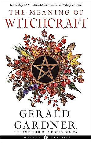 The Meaning of Witchcraft by Gerald B. Gardner