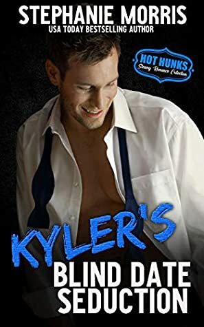 Kyler's Blind Date Seduction by Hot Hunks, Stephanie Morris