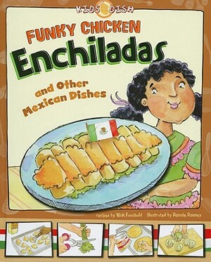 Funky Chicken Enchiladas: And Other Mexican Dishes by Nick Fauchald