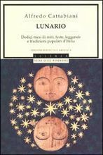 Lunario: Dodici mesi di miti, feste, leggende e tradizioni popolari d'Italia by Alfredo Cattabiani, Sigfrido Bartolini