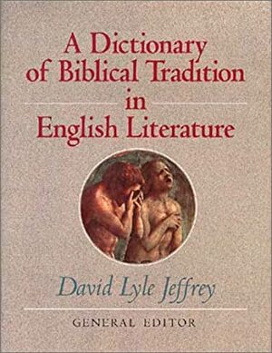 A Dictionary Of Biblical Tradition In English Literature by David Lyle Jeffrey