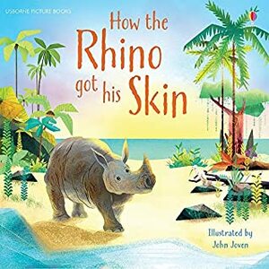 How the Rhino Got His Skin by Rosie Dickins, John Joven, Rudyard Kipling