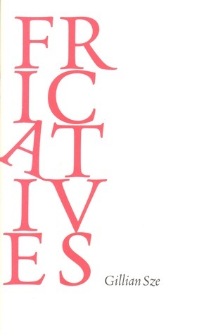 Fricatives (A Visit) by Gillian Sze