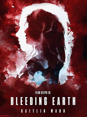 Bleeding Earth by Kaitlin Ward