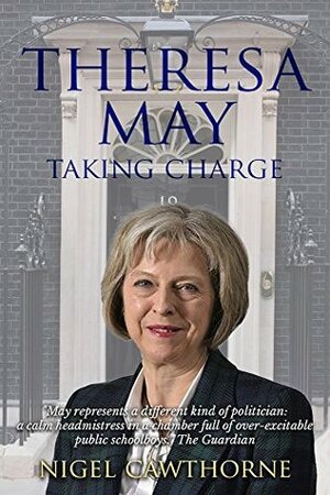 Theresa May: Taking Charge by Nigel Cawthorne