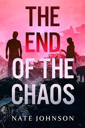 The End of the Chaos by Nate Johnson